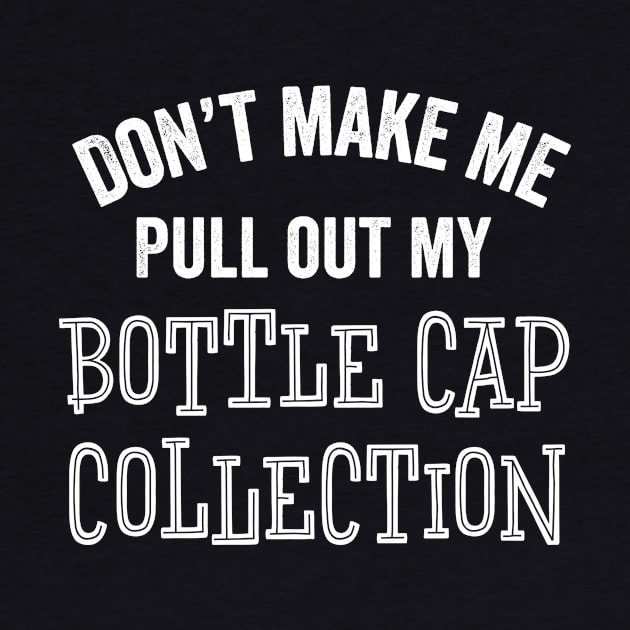 Funny Bottle Cap Collector Collection Hobby Gift by HuntTreasures